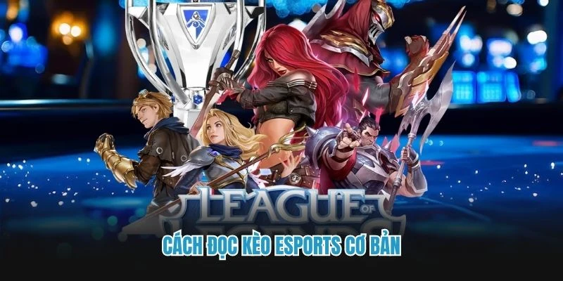 Cách đọc kèo esports cơ bản